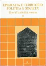 Epigrafia e territorio, politica e società. Temi di antichità romane. Vol. 3