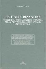 Le italie bizantine. Territorio, insediamenti ed economia nella provincia bizantina d'Italia (VI-VIII secolo)