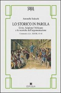 Lo storico in parola. Livio, Scipione l'Africano e le tecniche dell'argomentazione - Antonella Tedeschi - copertina