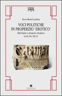 Voci politiche in Properzio «Erotico». Ideologia e progetto elegiaco in II, 16 e III, 11 - Rosa Maria Lucifora - copertina