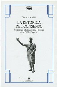 La retorica del consenso. Commento alla tredicesima Filippica di M. Tullio Cicerone - Costanza Novielli - copertina