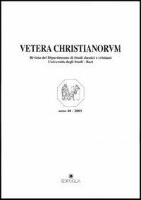 Vetera christianorum. Rivista del Dipartimento di studi classici e cristiani dell'Università degli studi di Bari (2003). Vol. 1 - copertina
