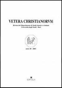Vetera christianorum. Rivista del Dipartimento di studi classici e cristiani dell'Università degli studi di Bari (2003). Vol. 1 - 3