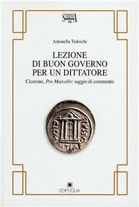 Lezioni di buon governo per un dittatore. Cicerone, Pro Marcello - Antonella Tedeschi - copertina