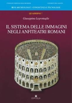 Libro Il sistema delle immagini negli anfiteatri romani Giuseppina Legrottaglie