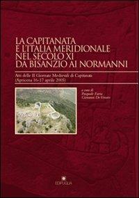 La Capitanata e l'Italia meridionale nel secolo XI da Bisanzio ai normanni. Atti delle 2 Giornate di Capitanata (Apricena, 16-17 aprile 2005) - copertina