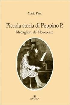 Libro Piccola storia di Peppino P. medaglioni del Novecento Mario Pani