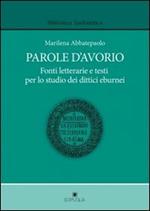 Parole d'avorio. Fonti letterarie e testi per lo studio dei dittici eburnei