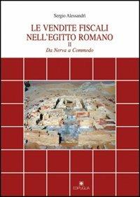 Le vendite fiscali nell'Egitto romano. Vol. 2: Da Nerva a Commodo. - Sergio Alessandri - copertina