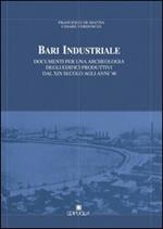 Bari industriale. Documenti per una archeologia degli edifici produttivi dal XIX secolo agli anni '40