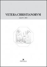 Vetera christianorum. Rivista del Dipartimento di studi classici e cristiani dell'Università degli studi di Bari (2014). Vol. 51