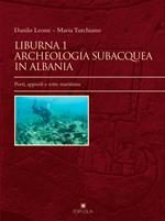 Liburna. Archeologia subacquea in Albania. Vol. 1: Porti, approdi e rotte marittime.