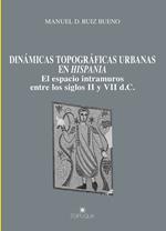 Dinámicas topográficas urbanas en Hispania. El espacio intramuros entre los siglos II y VII d.C.