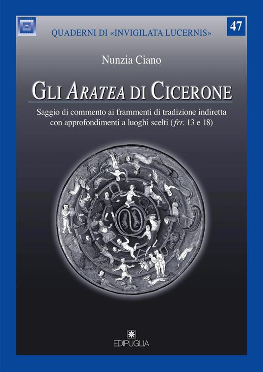 Gli Aratea di Cicerone. Saggio di commento ai frammenti di tradizione indiretta con approfondimenti a luoghi scelti (Ufrr. 13 e 18) - Nunzia Ciano - copertina
