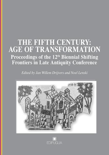 The fifth century: age of transformation. Proceedings of the 12th Biennial Shifting Frontiers in Late Antiquity Conference - copertina