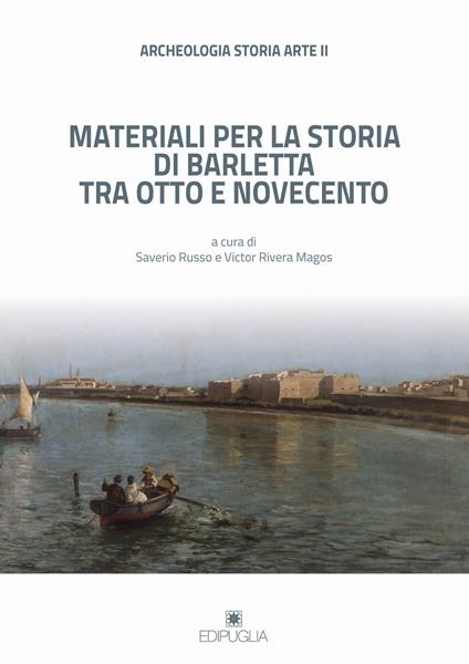 Archeologia storia arte. Materiali per la storia di Barletta tra Otto e Novecento - copertina