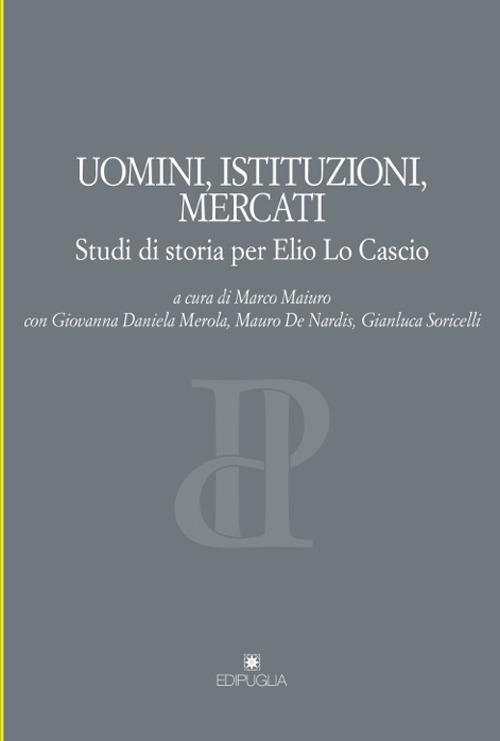 Uomini, istituzioni, mercati. Studi di storia per Elio Lo Cascio - copertina