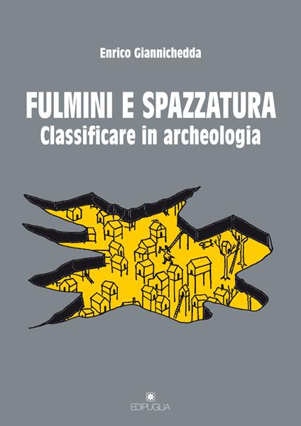 Fulmini e spazzatura. Classificare in archeologia - Enrico Giannichedda - copertina