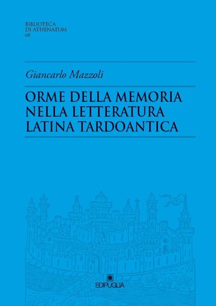 Orme della memoria nella letteratura latina tardoantica - Giancarlo Mazzoli - copertina