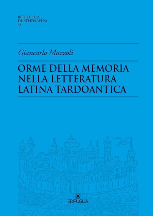 Orme della memoria nella letteratura latina tardoantica - Giancarlo Mazzoli - copertina