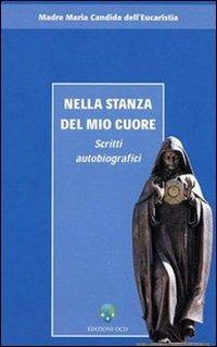 Nella stanza del mio cuore. Scritti autobiografici - Maria Candida dell'Eucarestia - copertina