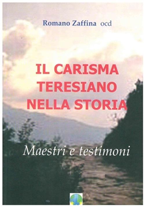 Il carisma teresiano nella storia. Maestri e testimoni - Romano Zaffina - copertina