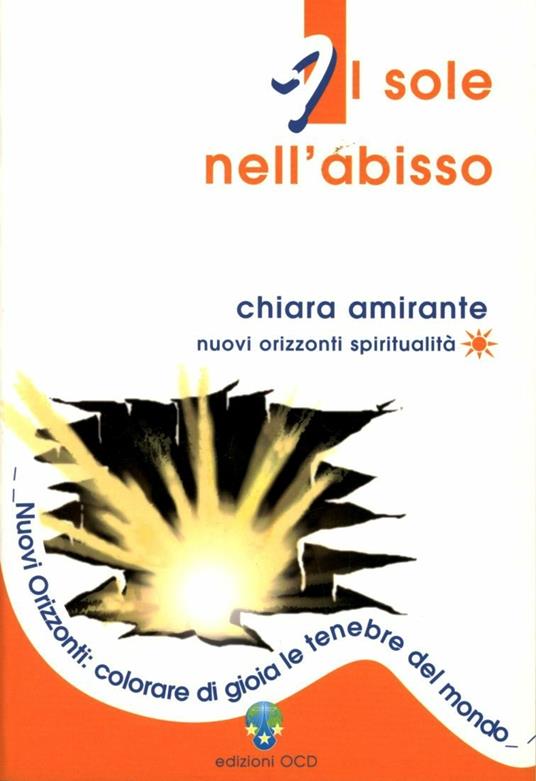 Il sole nell'abisso. Nuovi Orizzonti: colorare di gioia le tenebre del mondo - Chiara Amirante - copertina