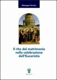Il rito del matrimonio nella celebrazione dell'Eucaristia - Giuseppe Ferraro - copertina