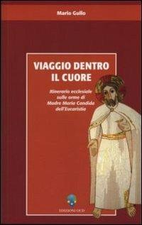 Viaggio dentro il cuore. Itinerario ecclesiale sulle orme di Madre Maria Candida dell'Eucaristia - Mario Gullo - copertina