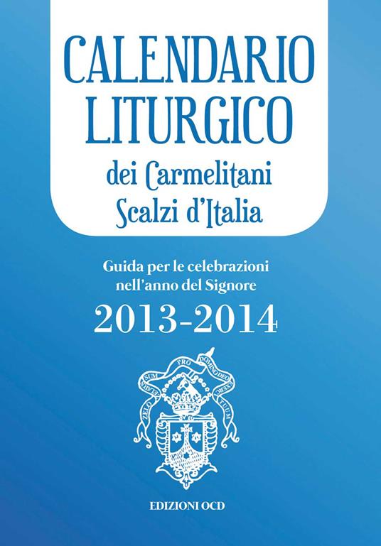 Calendario liturgico dei Carmelitani Scalzi d'Italia. Guida per le celebrazioni nell'anno del Signore 2013-2014 - copertina