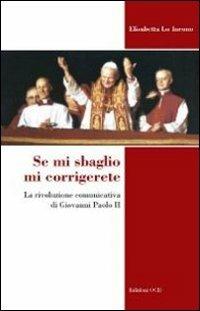 Se mi sbaglio mi corrigerete. La rivoluzione comunicativa di Giovanni Paolo II - Elisabetta Lo Iacono - copertina