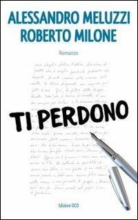 Ti perdono - Alessandro Meluzzi,Roberto Milone - copertina