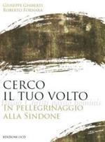 Cerco il tuo volto. In pellegrinaggio alla Sindone