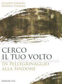 Cerco il tuo volto. In pellegrinaggio alla Sindone - Giuseppe Ghiberti,Roberto Fornara - copertina