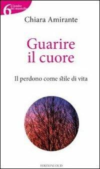 Guarire il cuore - Chiara Amirante - copertina