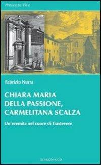 Chiara Maria della Passione, carmelitana scalza. Un'eremita nel cuore di Trastevere - Fabrizio Nurra - copertina