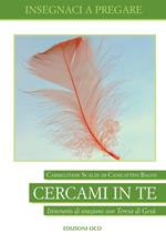 Cercami in te. Itinerario di orazione con Teresa di Gesù