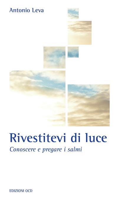 Rivestitevi di luce. Conoscere e pregare i salmi - Antonio Leva - ebook