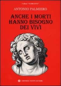 Anche i morti hanno bisogno dei vivi - Antonio Palmiero - copertina