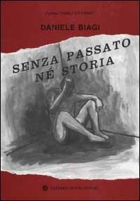 Senza passato né storia. Più di duecento giorni trascorsi in un carcere - Daniele Biagi - copertina