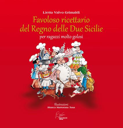 Favoloso ricettario del Regno delle due Sicilie per ragazzi molto golosi - Lietta Valvo Grimaldi - copertina