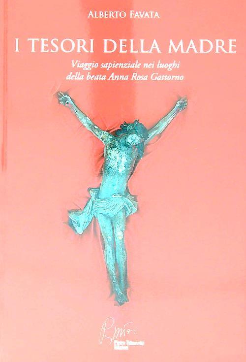 I tesori della madre. Viaggio sapienziale nei luoghi della beata Anna Rosa Gattorno