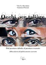Occhi per taliare. Dal pensiero debole al pensiero svenuto, abbecedario del politicamente scorretto