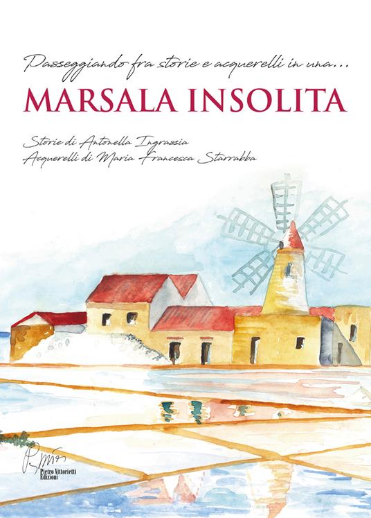 Marsala insolita. Passeggiando fra storie e acquerelli. Con sei acquerelli e due cartoline - Maria Francesca Starrabba,Antonella Ingrassia - copertina