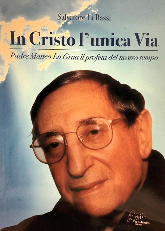 In Cristo l'unica via, padre Matteo La Grua il profeta del nostro tempo - Salvatore Li Bassi - copertina