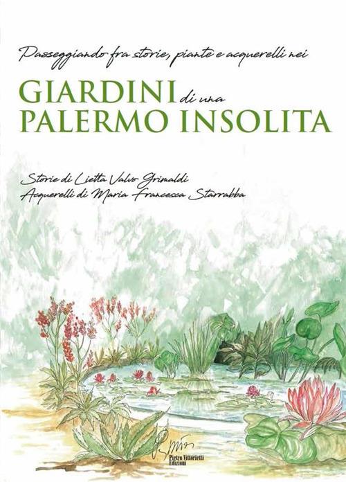 Giardini di una Palermo insolita - Maria Francesca Starrabba,Lietta Valvo Grimaldi - ebook
