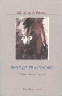 Ipotesi per un autoritratto - Marialuisa De Romans - copertina
