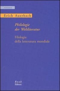Philologie der Weltliteratur-Filologia della letteratura mondiale. Ediz. bilingue - Erich Auerbach - copertina