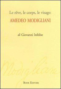 Le rêve, le corps, le visage. Amedeo Modigliani - Giovanni Infelíse - copertina