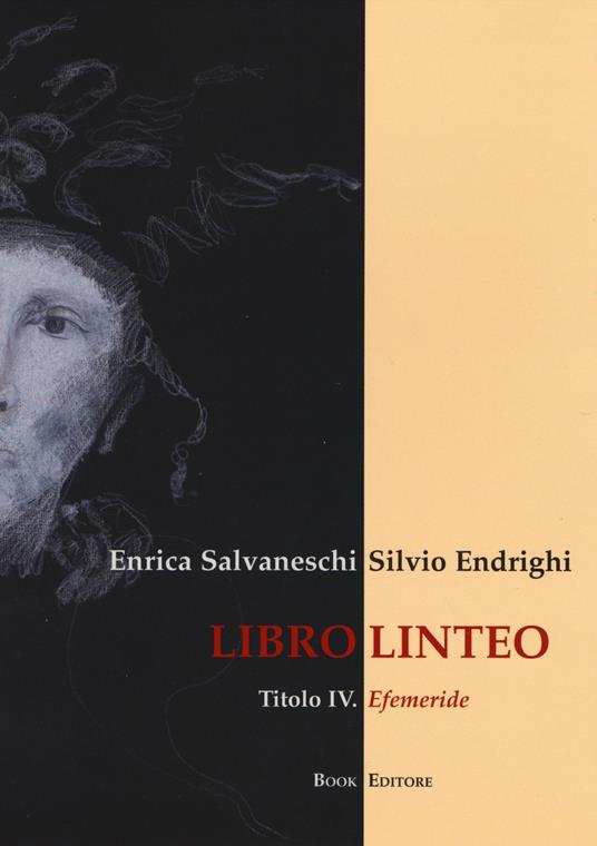 Libro linteo. Vol. 4: Efemeride - Enrica Salvaneschi,Silvio Endrighi - copertina